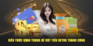 Rút Tiền Bet88 Với Hướng Dẫn Cách Thực Hiện An Toàn