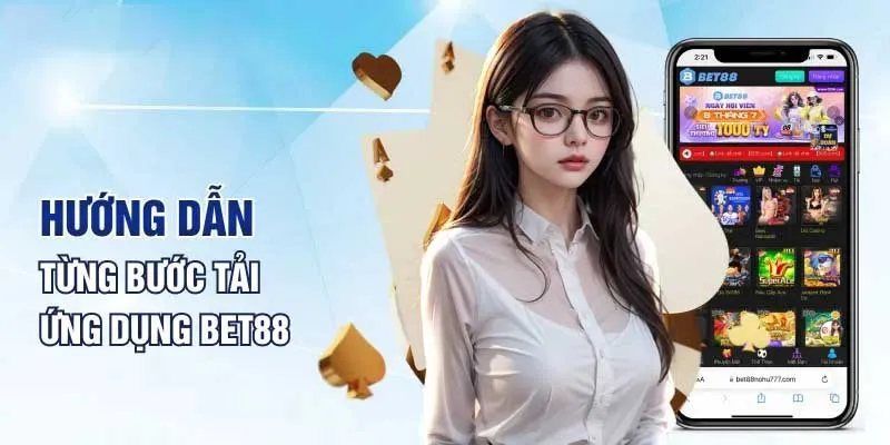 Chi tiết từng bước tải app Bet88 về các hệ điều hành khác nhau