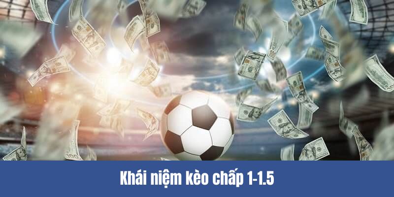 Vài nét giới thiệu qua kèo chấp 1-1.5