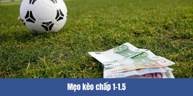 Bật mí những mẹo hay dùng để cược kèo chấp 1-1.5