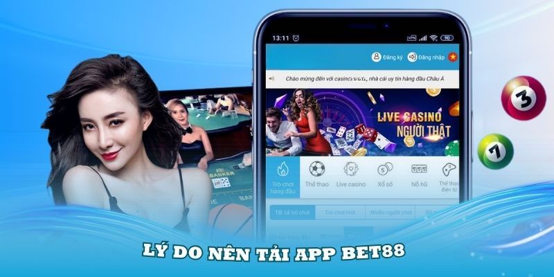 Nhiều lý do cần phải tải app Bet88 về điện thoại sử dụng