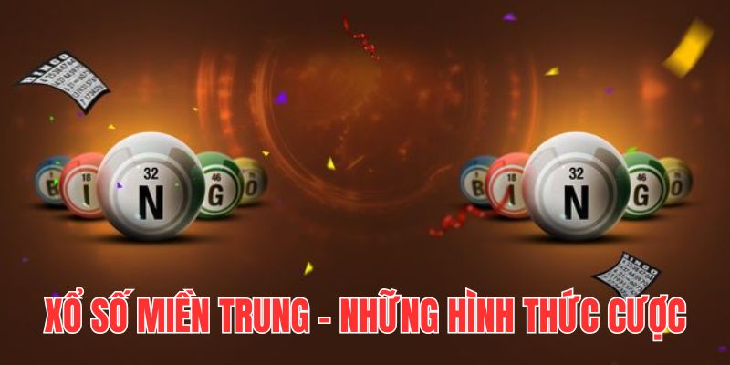 Hình thức cược Xổ số miền Trung đa dạng, hấp dẫn, mức thưởng cao